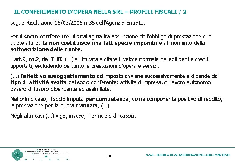 IL CONFERIMENTO D’OPERA NELLA SRL – PROFILI FISCALI / 2 segue Risoluzione 16/03/2005 n.