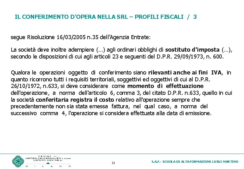 IL CONFERIMENTO D’OPERA NELLA SRL – PROFILI FISCALI / 3 segue Risoluzione 16/03/2005 n.
