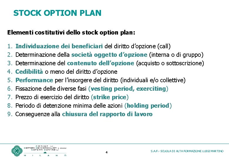 STOCK OPTION PLAN Elementi costitutivi dello stock option plan: 1. Individuazione dei beneficiari del