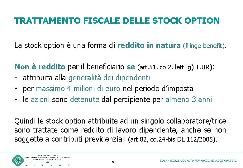 TRATTAMENTO FISCALE DELLE STOCK OPTION La stock option è una forma di reddito in