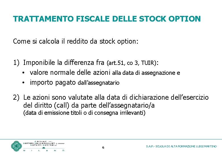 TRATTAMENTO FISCALE DELLE STOCK OPTION Come si calcola il reddito da stock option: 1)