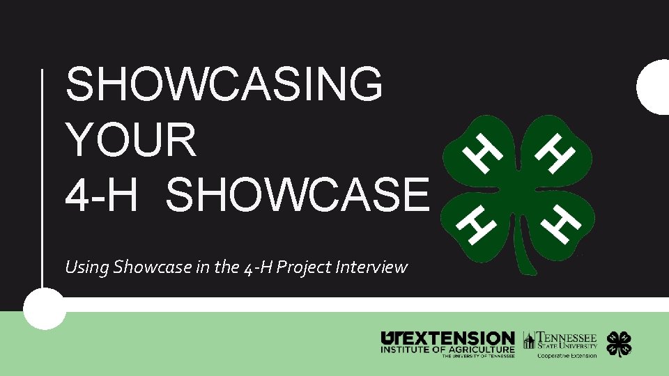 SHOWCASING YOUR 4 -H SHOWCASE Using Showcase in the 4 -H Project Interview 