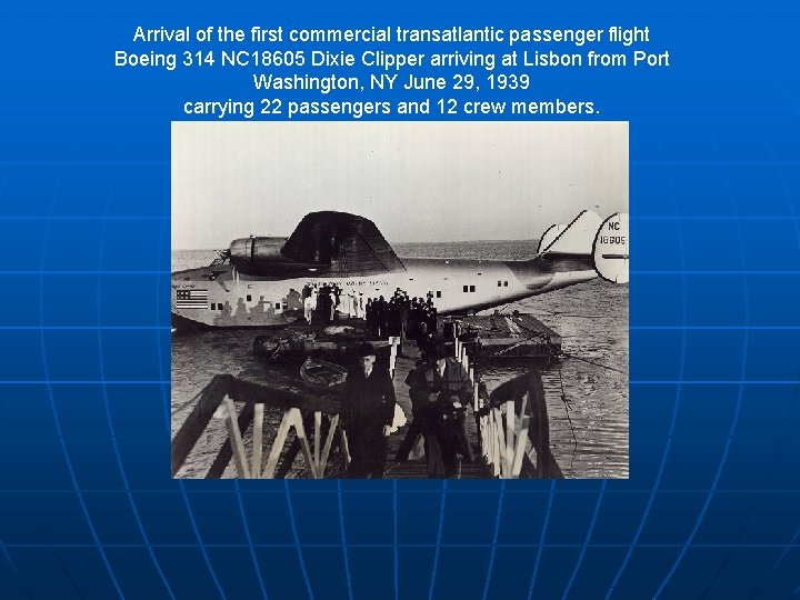 Arrival of the first commercial transatlantic passenger flight Boeing 314 NC 18605 Dixie Clipper