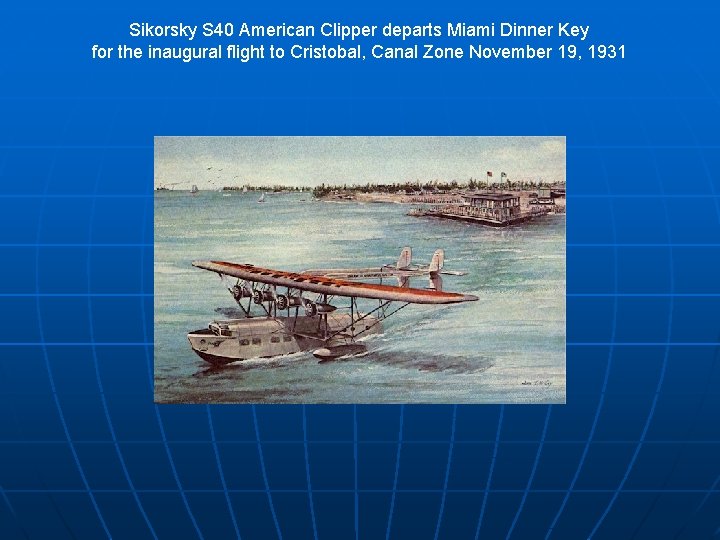 Sikorsky S 40 American Clipper departs Miami Dinner Key for the inaugural flight to