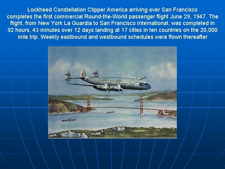 Lockheed Constellation Clipper America arriving over San Francisco completes the first commercial Round-the-World passenger