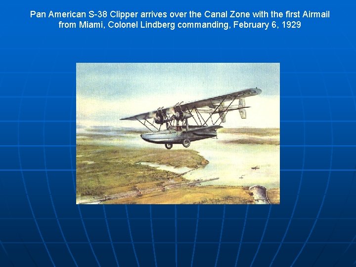 Pan American S-38 Clipper arrives over the Canal Zone with the first Airmail from