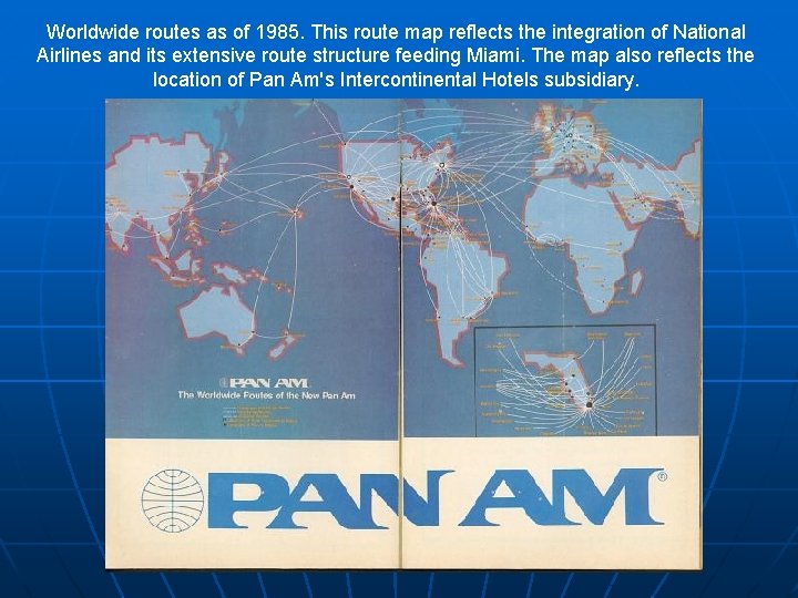 Worldwide routes as of 1985. This route map reflects the integration of National Airlines