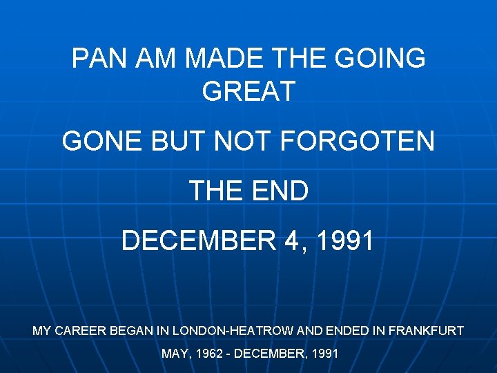 PAN AM MADE THE GOING GREAT GONE BUT NOT FORGOTEN THE END DECEMBER 4,