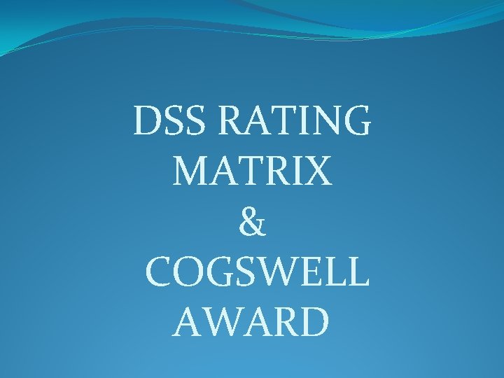 DSS RATING MATRIX & COGSWELL AWARD 