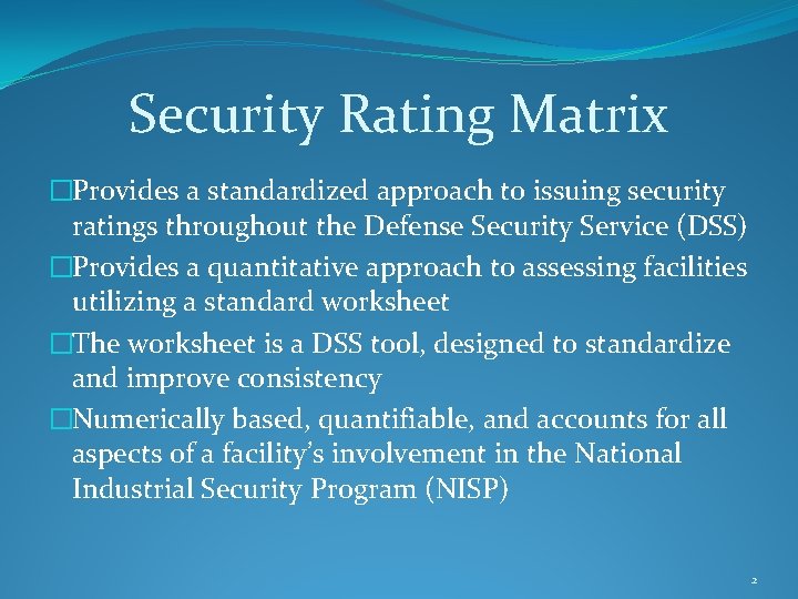 Security Rating Matrix �Provides a standardized approach to issuing security ratings throughout the Defense