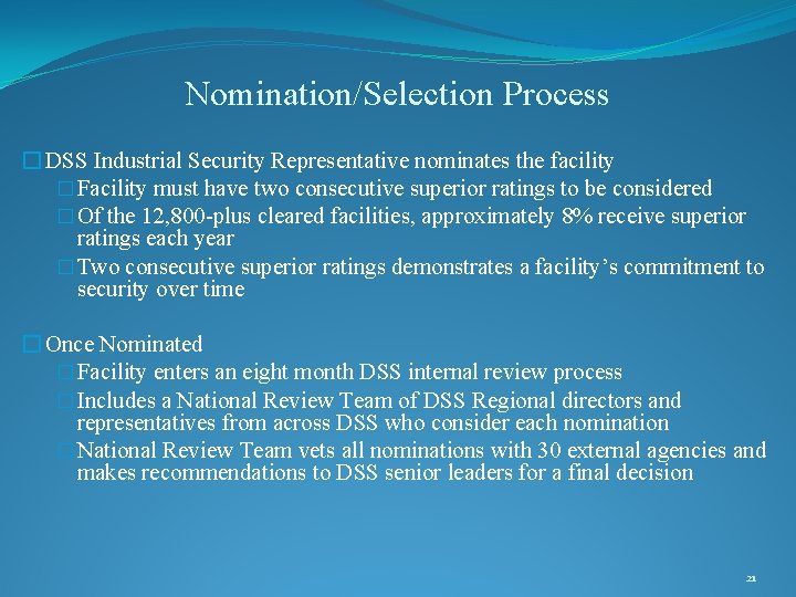 Nomination/Selection Process � DSS Industrial Security Representative nominates the facility � Facility must have