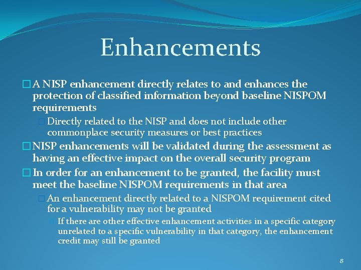 Enhancements �A NISP enhancement directly relates to and enhances the protection of classified information