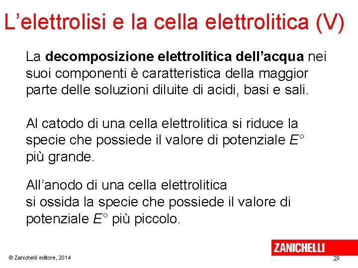 L’elettrolisi e la cella elettrolitica (V) La decomposizione elettrolitica dell’acqua nei suoi componenti è