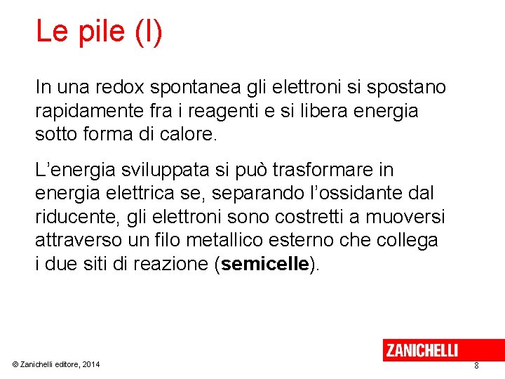 Le pile (I) In una redox spontanea gli elettroni si spostano rapidamente fra i