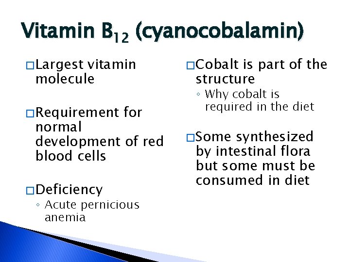 Vitamin B 12 (cyanocobalamin) � Largest vitamin molecule � Requirement for normal development of