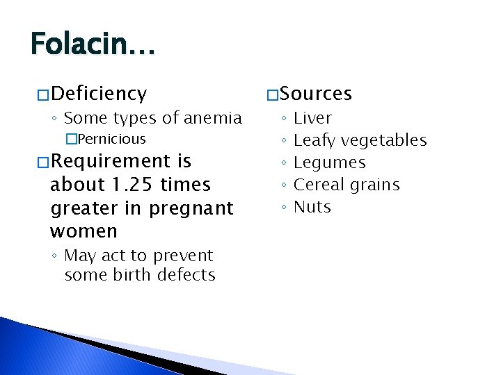 Folacin… � Deficiency ◦ Some types of anemia �Pernicious � Requirement is about 1.