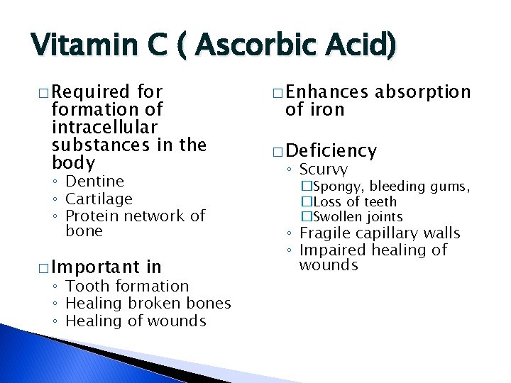 Vitamin C ( Ascorbic Acid) � Required formation of intracellular substances in the body