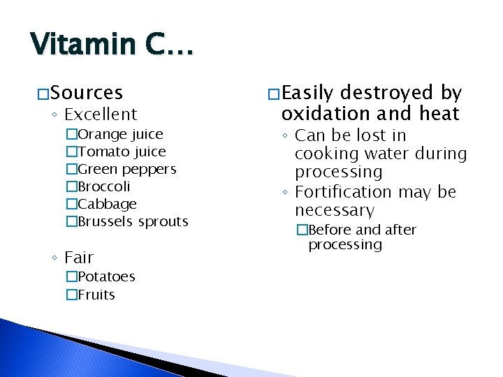 Vitamin C… � Sources ◦ Excellent �Orange juice �Tomato juice �Green peppers �Broccoli �Cabbage
