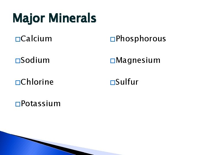 Major Minerals � Calcium � Phosphorous � Sodium � Magnesium � Chlorine � Sulfur