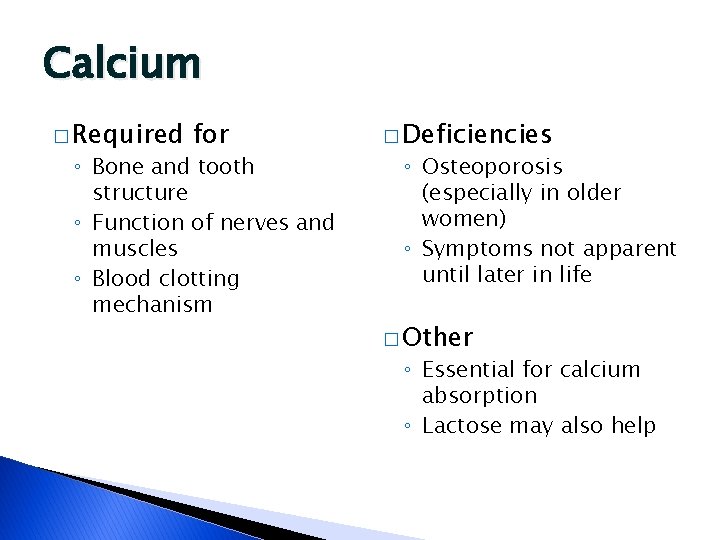 Calcium � Required for ◦ Bone and tooth structure ◦ Function of nerves and