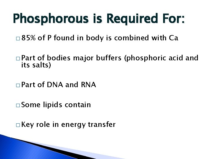 Phosphorous is Required For: � 85% of P found in body is combined with