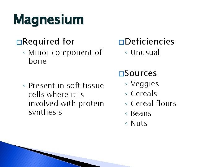 Magnesium � Required for ◦ Minor component of bone ◦ Present in soft tissue