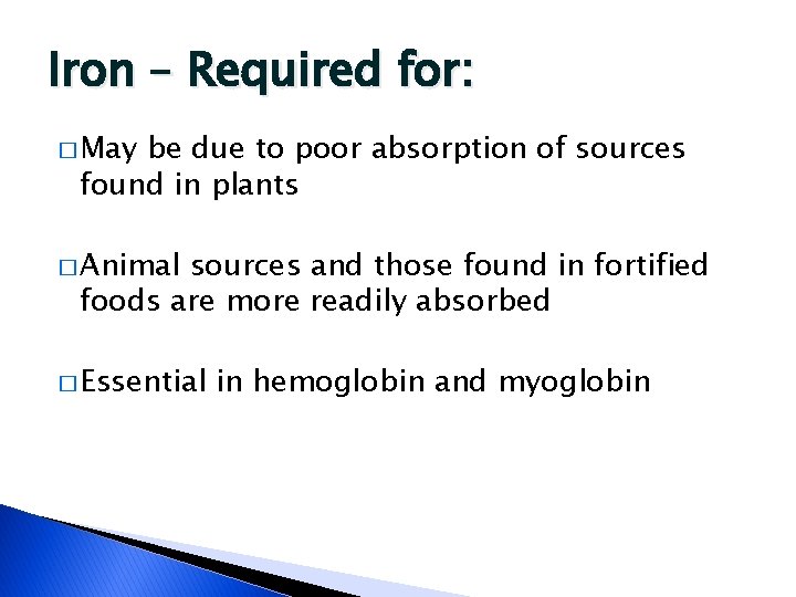 Iron – Required for: � May be due to poor absorption of sources found