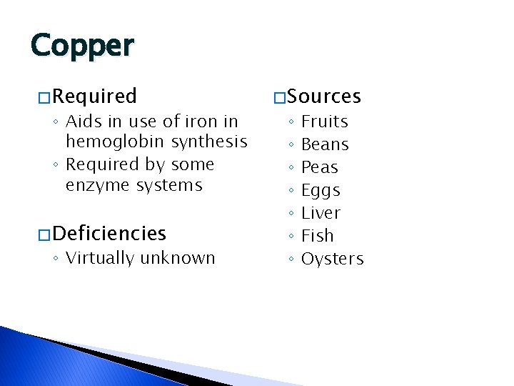 Copper � Required ◦ Aids in use of iron in hemoglobin synthesis ◦ Required