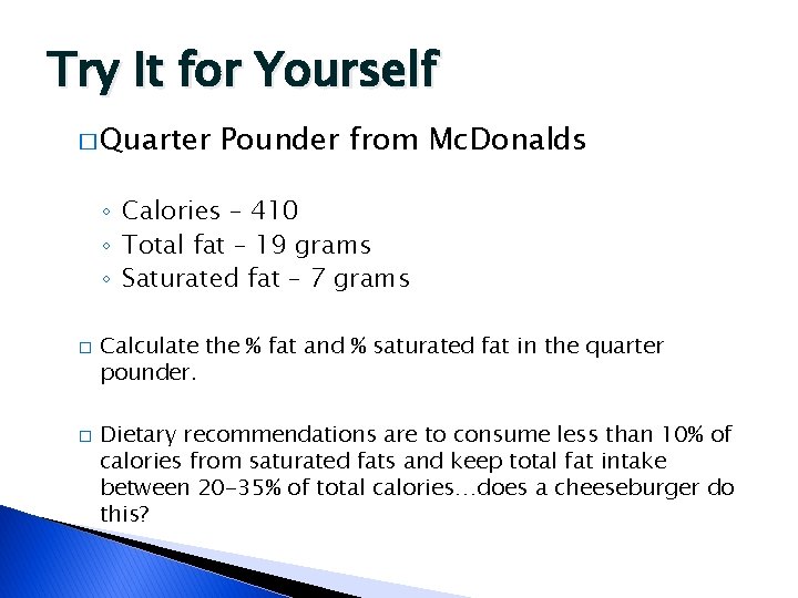 Try It for Yourself � Quarter Pounder from Mc. Donalds ◦ Calories – 410