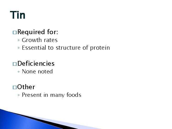 Tin � Required for: ◦ Growth rates ◦ Essential to structure of protein �