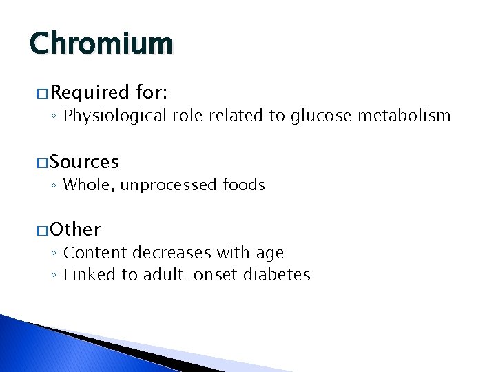 Chromium � Required for: ◦ Physiological role related to glucose metabolism � Sources ◦