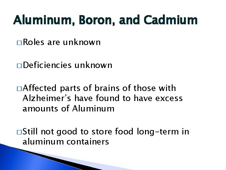 Aluminum, Boron, and Cadmium � Roles are unknown � Deficiencies unknown � Affected parts