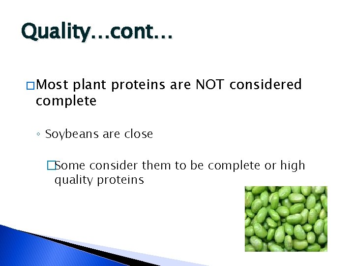 Quality…cont… � Most plant proteins are NOT considered complete ◦ Soybeans are close �Some