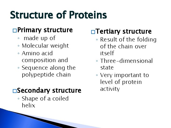 Structure of Proteins � Primary structure ◦ made up of ◦ Molecular weight ◦