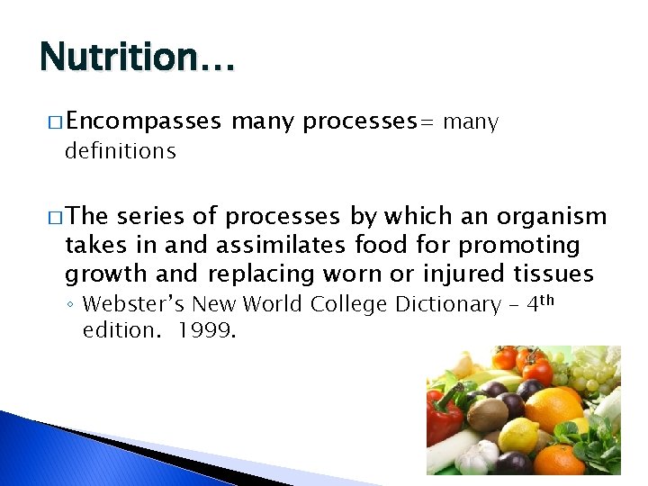 Nutrition… � Encompasses definitions many processes= many � The series of processes by which