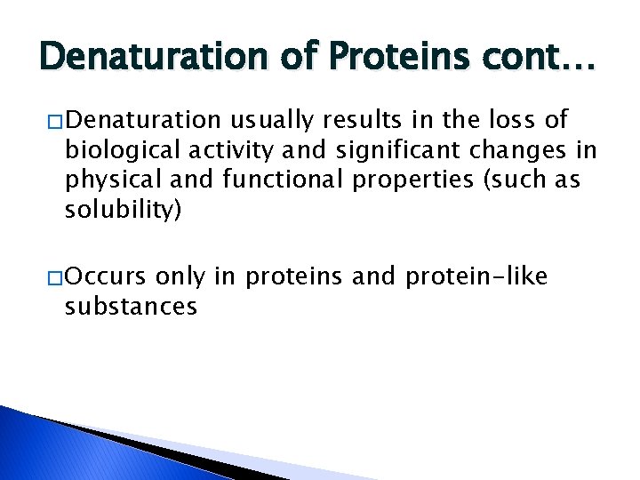 Denaturation of Proteins cont… � Denaturation usually results in the loss of biological activity