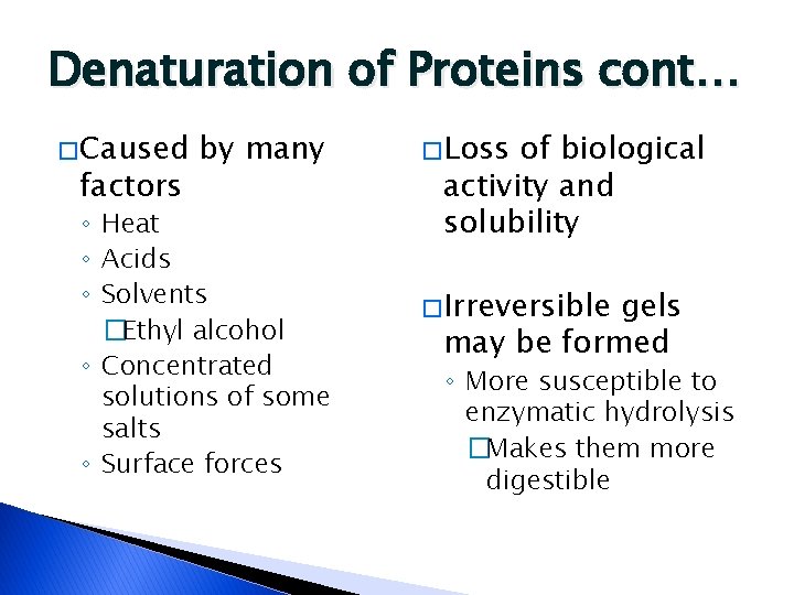 Denaturation of Proteins cont… � Caused factors by many ◦ Heat ◦ Acids ◦