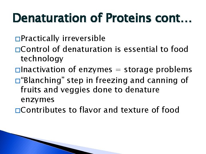 Denaturation of Proteins cont… � Practically irreversible � Control of denaturation is essential to