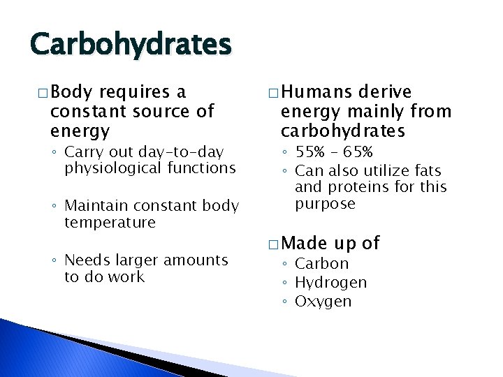 Carbohydrates � Body requires a constant source of energy ◦ Carry out day-to-day physiological