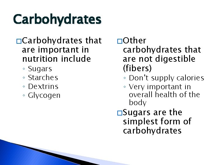 Carbohydrates � Carbohydrates that are important in nutrition include ◦ ◦ Sugars Starches Dextrins