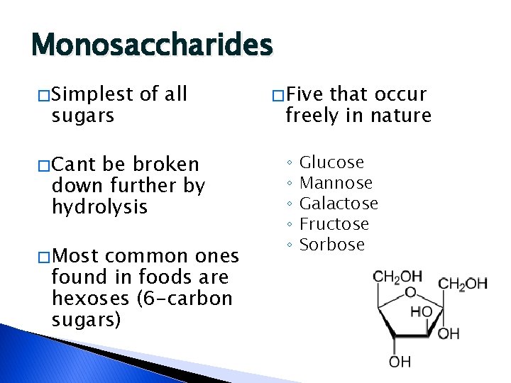 Monosaccharides � Simplest sugars of all � Cant be broken down further by hydrolysis