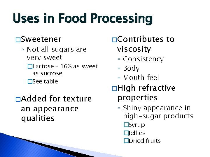 Uses in Food Processing � Sweetener ◦ Not all sugars are very sweet �Lactose