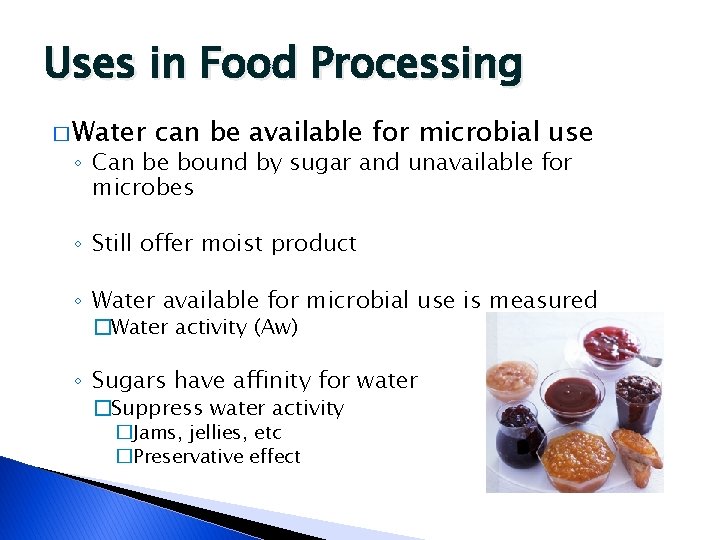 Uses in Food Processing � Water can be available for microbial use ◦ Can