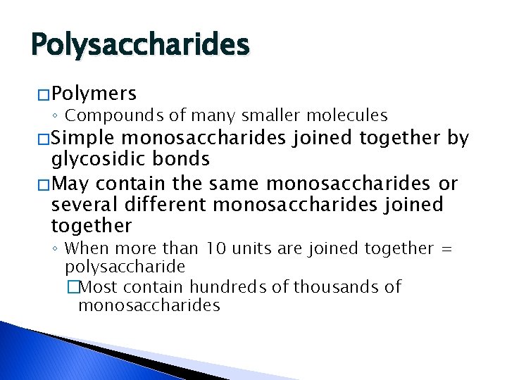 Polysaccharides � Polymers ◦ Compounds of many smaller molecules � Simple monosaccharides joined together