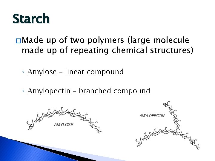 Starch � Made up of two polymers (large molecule made up of repeating chemical
