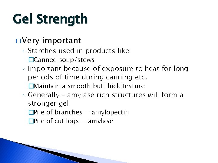 Gel Strength � Very important ◦ Starches used in products like �Canned soup/stews ◦