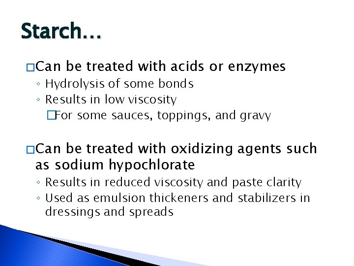 Starch… � Can be treated with acids or enzymes ◦ Hydrolysis of some bonds