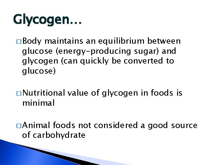 Glycogen… � Body maintains an equilibrium between glucose (energy-producing sugar) and glycogen (can quickly