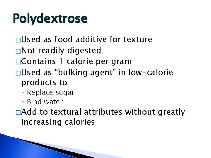Polydextrose � Used as food additive for texture � Not readily digested � Contains