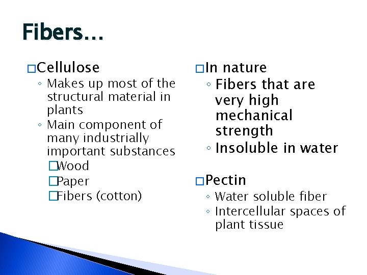 Fibers… � Cellulose ◦ Makes up most of the structural material in plants ◦